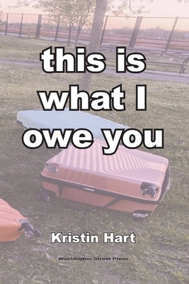 this is what I owe you by Hart, Kristin