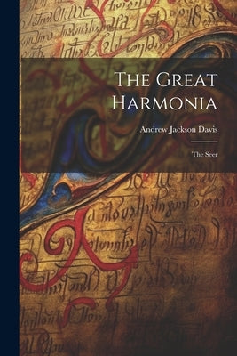 The Great Harmonia: The Seer by Davis, Andrew Jackson