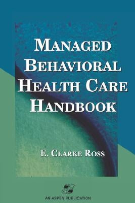Managed Behavioral Health Care Handbook: . by Ross, E. Clarke
