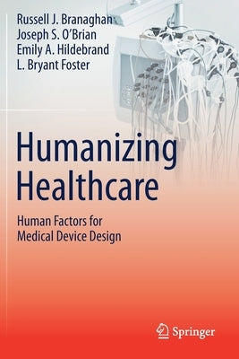 Humanizing Healthcare - Human Factors for Medical Device Design by Branaghan, Russell J.