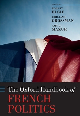 The Oxford Handbook of French Politics by Elgie, Robert