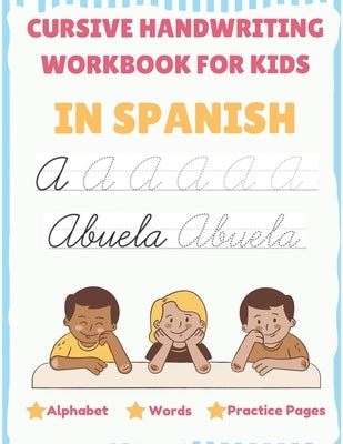 Cursive Handwriting Workbook For Kids In Spanish - Alphabet, Words, Practice Pages: Tracing Cursive In Spanish For Beginners, Capital and Lowercase Le by Creator, Silent