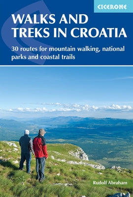Walks and Treks in Croatia: 30 Routes for Mountain Walking, National Parks and Coastal Trails by Abraham, Rudolf