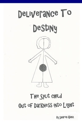 Deliverance to Destiny by Ganz, Sharon