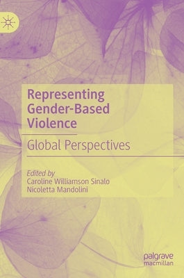 Representing Gender-Based Violence: Global Perspectives by Williamson Sinalo, Caroline