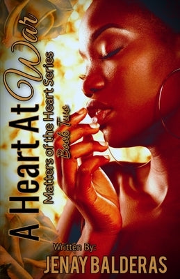 A Heart at War: Matters of the Heart Series (Book Two) by Balderas, Jenay