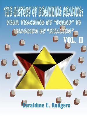 The History of Beginning Reading: From Teaching by "Sound" to Teaching by "Meaning" by Rodgers, Geraldine E.