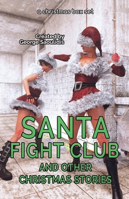 Santa Fight Club and Other Christmas Stories by Saoulidis, George