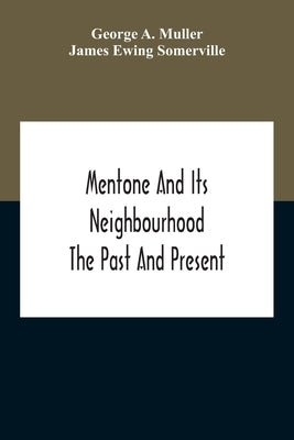 Mentone And Its Neighbourhood: The Past And Present by A. Muller, George