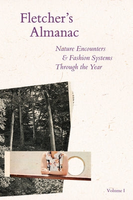 Fletcher's Almanac: Nature Encounters & Fashion Systems Through the Year by Fletcher, Kate