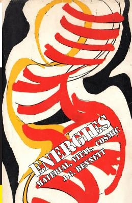 Energies: Material - Vital - Cosmic by Bennett, J. G.