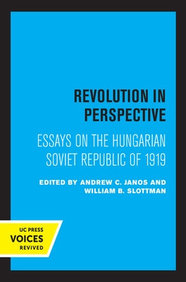 Revolution in Perspective: Essays on the Hungarian Soviet Republic by Janos, Andrew C.