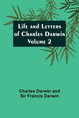 Life and Letters of Charles Darwin - Volume 2 by Darwin, Charles