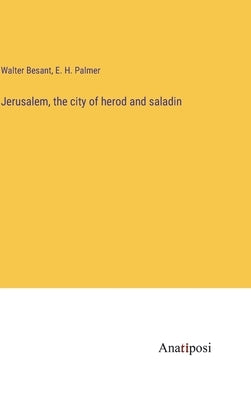 Jerusalem, the city of herod and saladin by Besant, Walter
