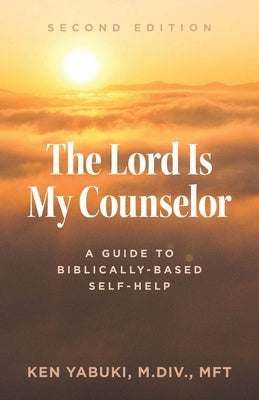 The Lord Is My Counselor: A Guide to Biblically-Based Self-Help by Yabuki, Ken