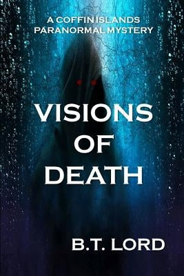 Visions of Death by Lord, B. T.