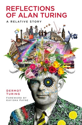 Reflections of Alan Turing: A Relative Story by Turing, Dermot