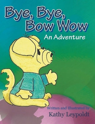 Bye, Bye, Bow Wow by Leypoldt, Kathy