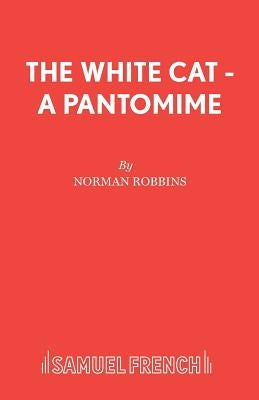 The White Cat - A Pantomime by Robbins, Norman