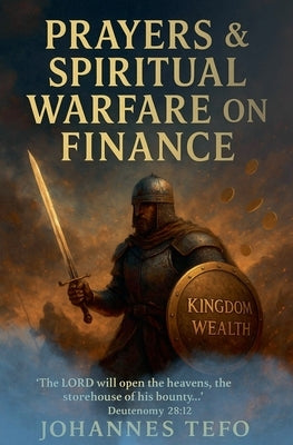 Prayers And Spiritual Warfare On Finance by Tefo, Johannes