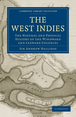 The West Indies: The Natural and Physical History of the Windward and Leeward Colonies by Halliday, Andrew