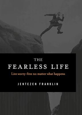 The Fearless Life by Franklin, Jentezen