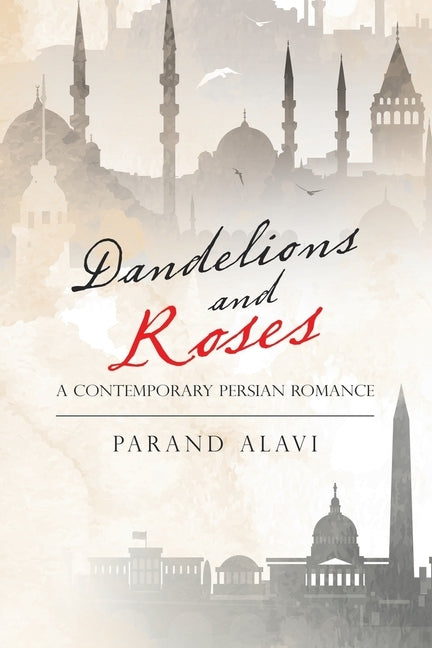 Dandelions and Roses: A Contemporary Persian Romance by Alavi, Parand