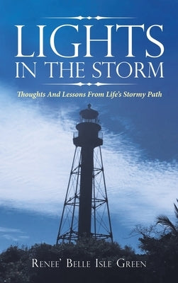 Lights in the Storm: Thoughts and Lessons from Life's Stormy Path by Green, Renee' Belle Isle