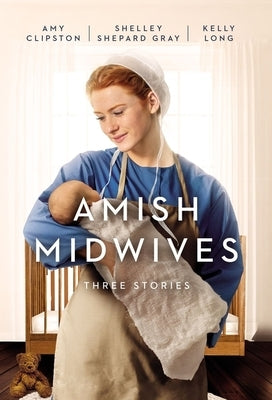 Amish Midwives: Three Stories by Clipston, Amy