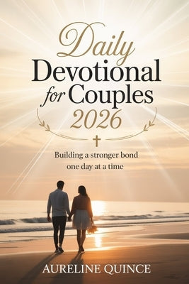 Daily Devotional For Couples 2026: Building A Stronger Bond One Day At A Time by Quince, Aureline