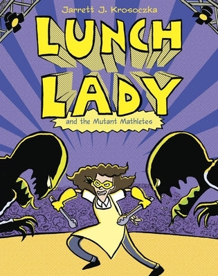 Lunch Lady and the Mutant Mathletes by Krosoczka, Jarrett J.