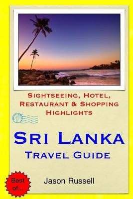 Sri Lanka Travel Guide: Sightseeing, Hotel, Restaurant & Shopping Highlights by Russell, Jason