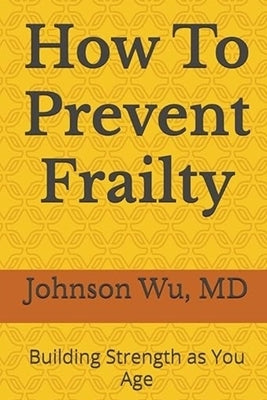How To Prevent Frailty by Wu, Johnson