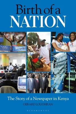 Birth of a Nation: The Story of a Newspaper in Kenya by Loughran, Gerard
