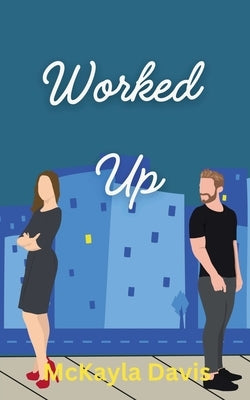 Worked up: A spicy enemies to lovers romance by Davis, McKayla