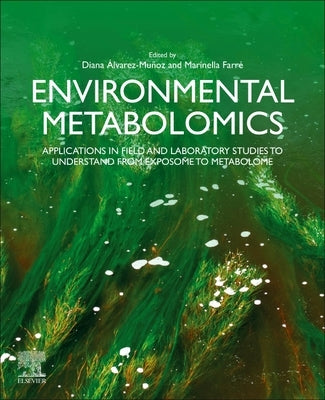 Environmental Metabolomics: Applications in Field and Laboratory Studies to Understand from Exposome to Metabolome by Alvarez-Munoz, Diana