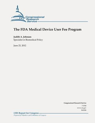 The FDA Medical Device User Fee Program by Johnson, Judith a.