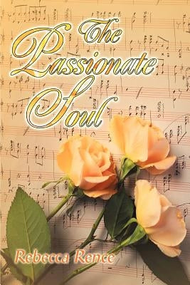 The Passionate Soul by Rence, Rebecca