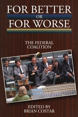 For Better or for Worse: The Federal Coalition by Brian
