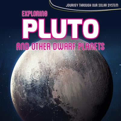 Exploring Pluto and Other Dwarf Planets by Lawrence, Riley
