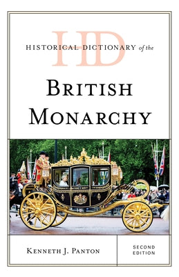 Historical Dictionary of the British Monarchy, Second Edition by Panton, Kenneth J.