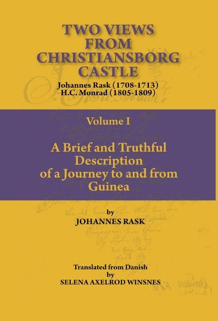 Two Views from Christiansborg Castle Vol I. A Brief and Truthful Description of a Journey to and from Guinea by Rask, Johannes