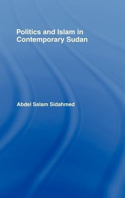Politics and Islam in Contemporary Sudan by Sidahmed, Abdel Salam
