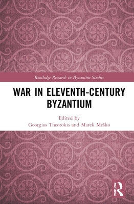 War in Eleventh-Century Byzantium by Theotokis, Georgios
