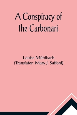A Conspiracy of the Carbonari by Mühlbach, Louise