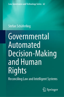 Governmental Automated Decision-Making and Human Rights: Reconciling Law and Intelligent Systems by Schäferling, Stefan