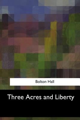 Three Acres and Liberty by Hall, Bolton