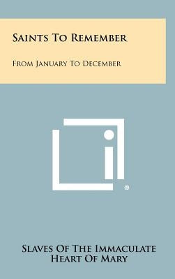 Saints To Remember: From January To December by Slaves of the Immaculate Heart of Mary