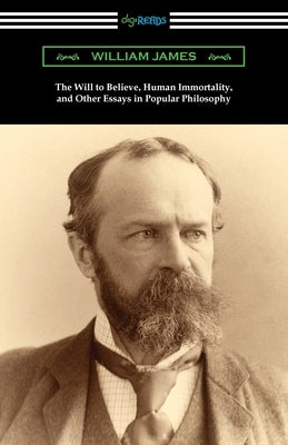 The Will to Believe, Human Immortality, and Other Essays in Popular Philosophy by James, William