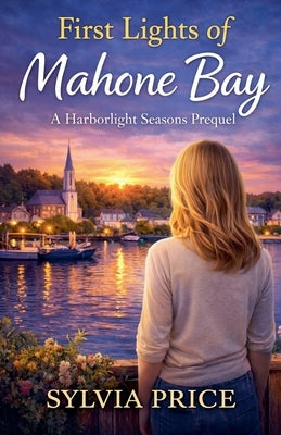First Lights of Mahone Bay: A Harborlights Seasons Prequel by Price, Sylvia